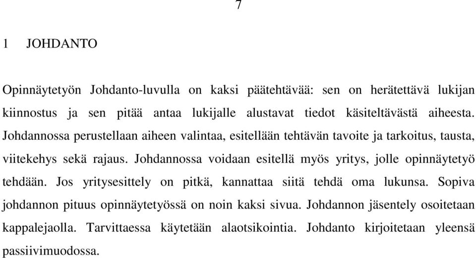 Johdannossa voidaan esitellä myös yritys, jolle opinnäytetyö tehdään. Jos yritysesittely on pitkä, kannattaa siitä tehdä oma lukunsa.