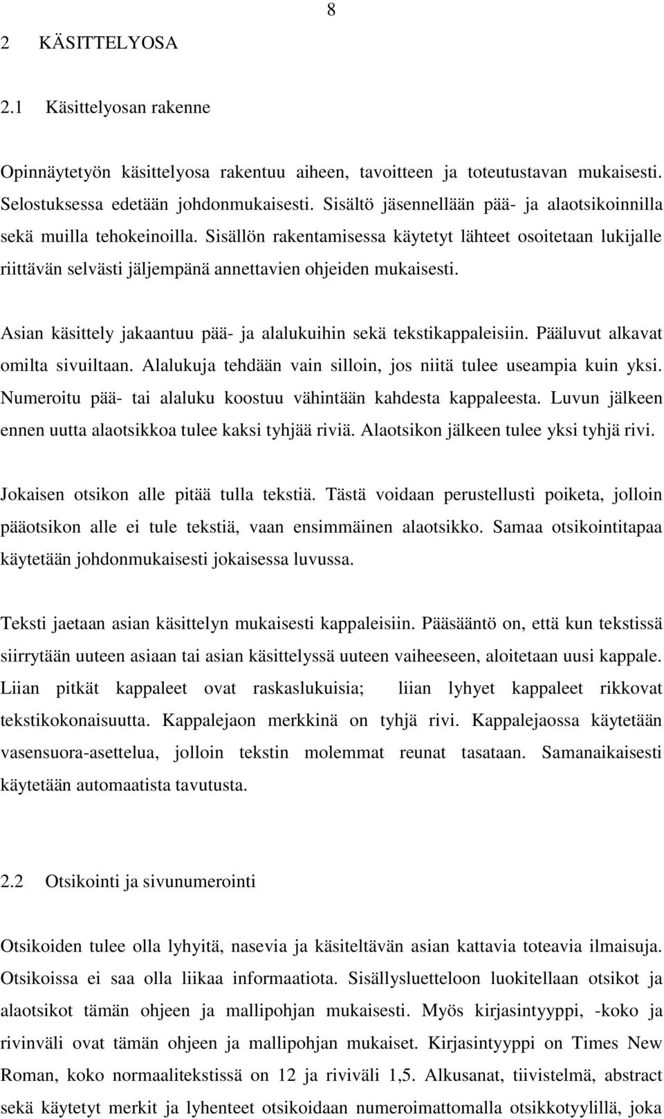 Asian käsittely jakaantuu pää- ja alalukuihin sekä tekstikappaleisiin. Pääluvut alkavat omilta sivuiltaan. Alalukuja tehdään vain silloin, jos niitä tulee useampia kuin yksi.