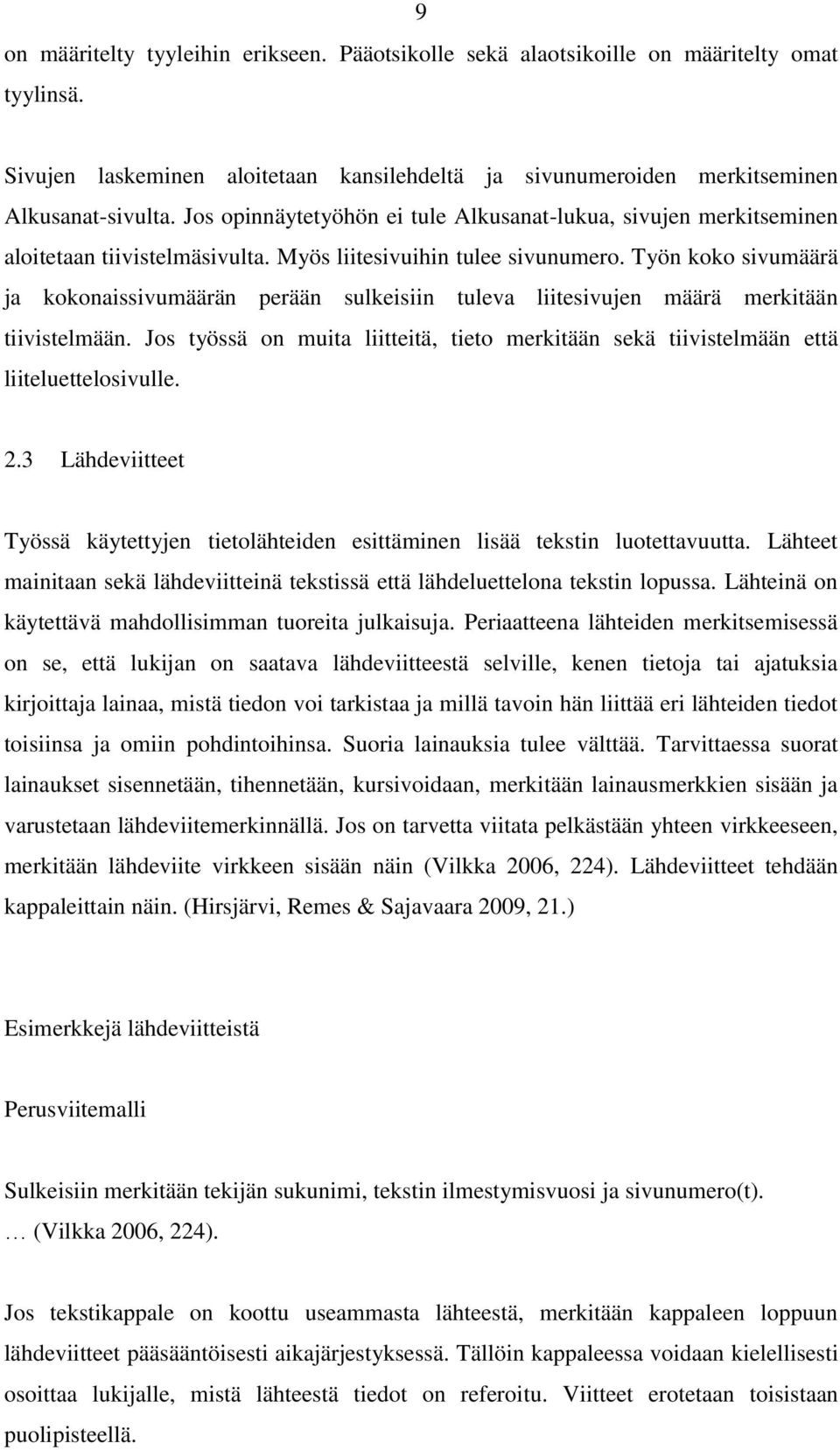 Työn koko sivumäärä ja kokonaissivumäärän perään sulkeisiin tuleva liitesivujen määrä merkitään tiivistelmään.