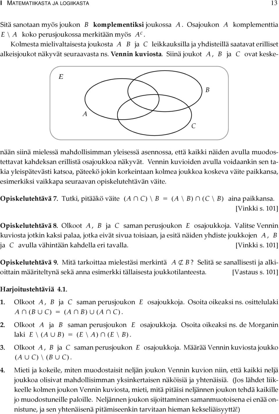 että kaikki näiden avulla muodostettavat kahdeksan erillistä osajoukkoa näkyvät Vennin kuvioiden avulla voidaankin sen takia yleispätevästi katsoa, päteekö jokin korkeintaan kolmea joukkoa koskeva