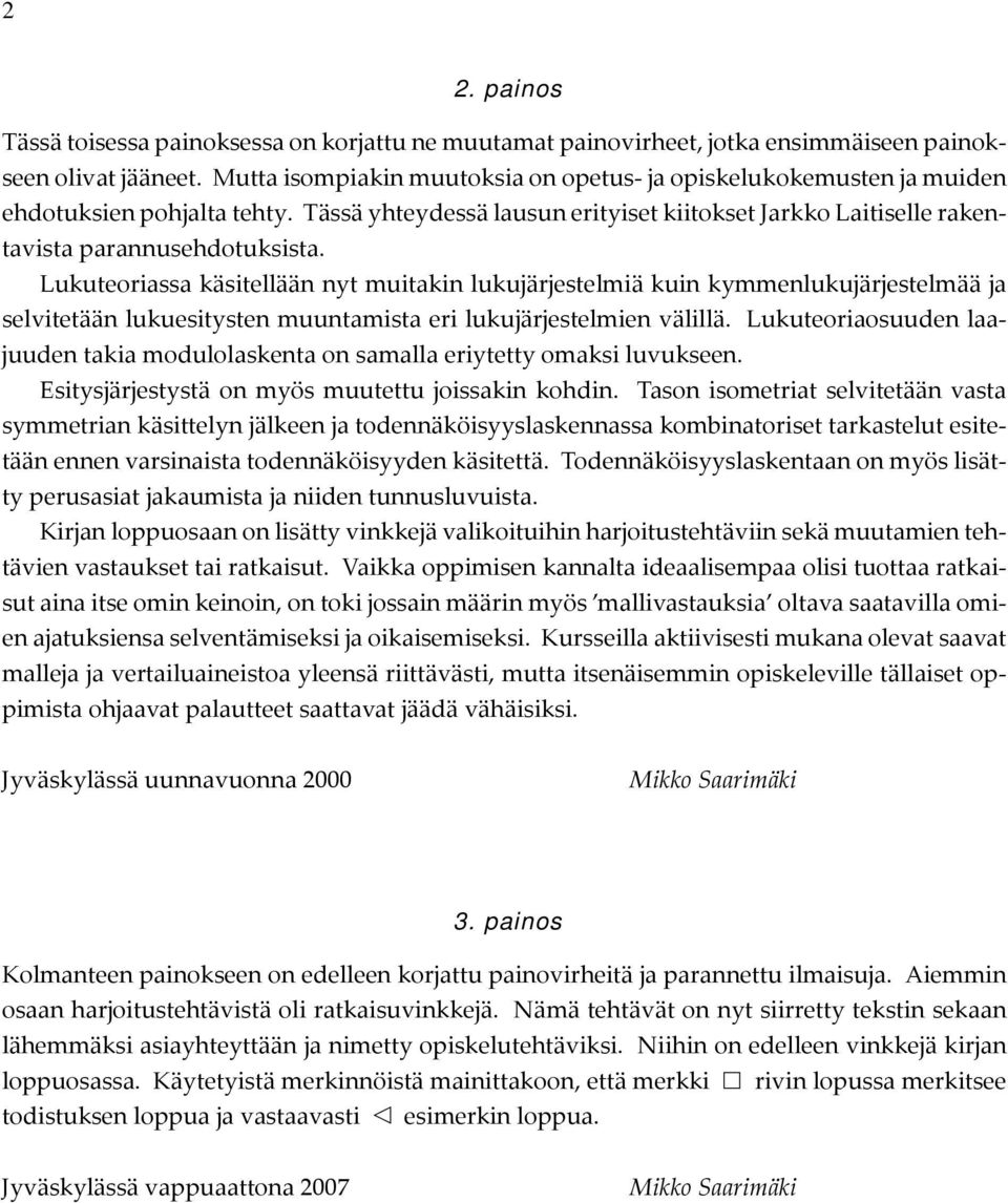 kymmenlukujärjestelmää ja selvitetään lukuesitysten muuntamista eri lukujärjestelmien välillä Lukuteoriaosuuden laajuuden takia modulolaskenta on samalla eriytetty omaksi luvukseen Esitysjärjestystä