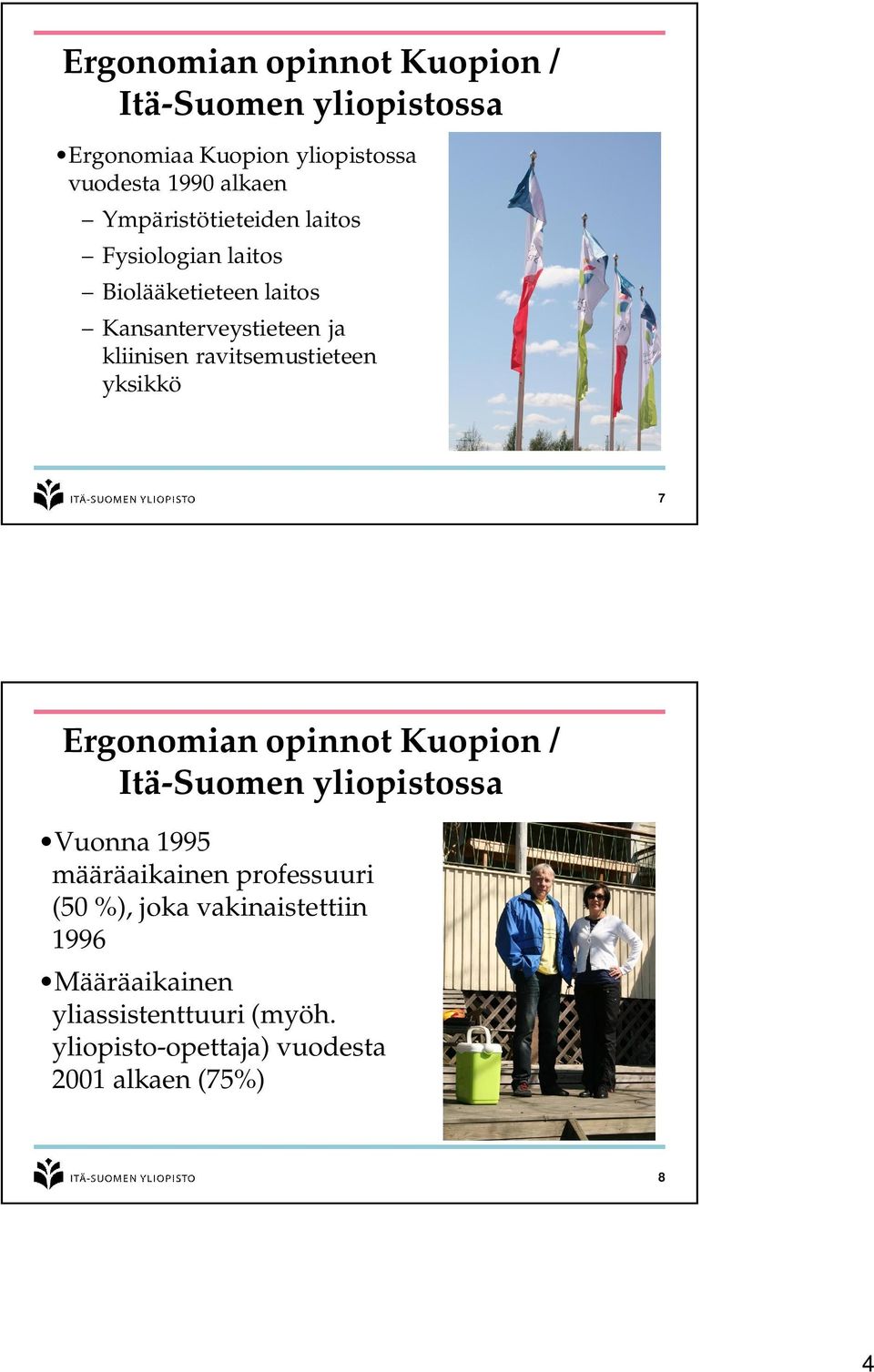 ravitsemustieteen yksikkö 7 Ergonomian opinnot Kuopion / Itä-Suomen yliopistossa Vuonna 1995 määräaikainen