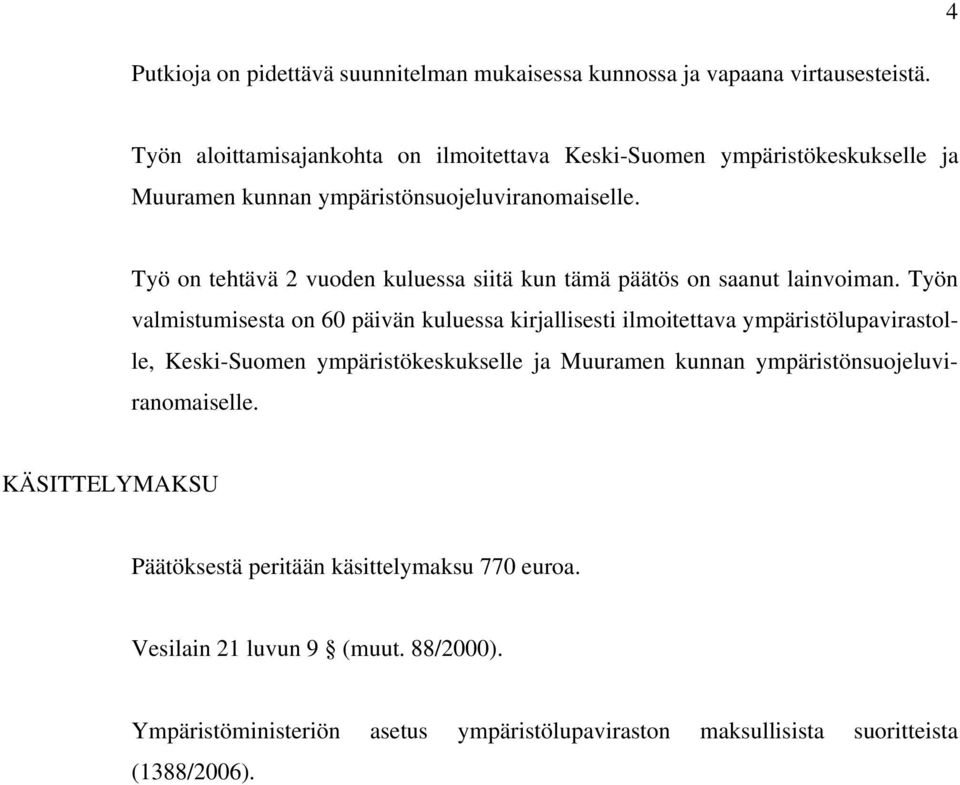 Työ on tehtävä 2 vuoden kuluessa siitä kun tämä päätös on saanut lainvoiman.