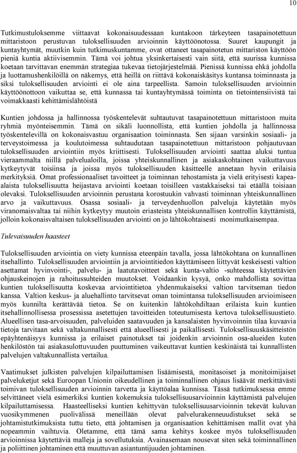 Tämä voi johtua yksinkertaisesti vain siitä, että suurissa kunnissa koetaan tarvittavan enemmän strategiaa tukevaa tietojärjestelmää.