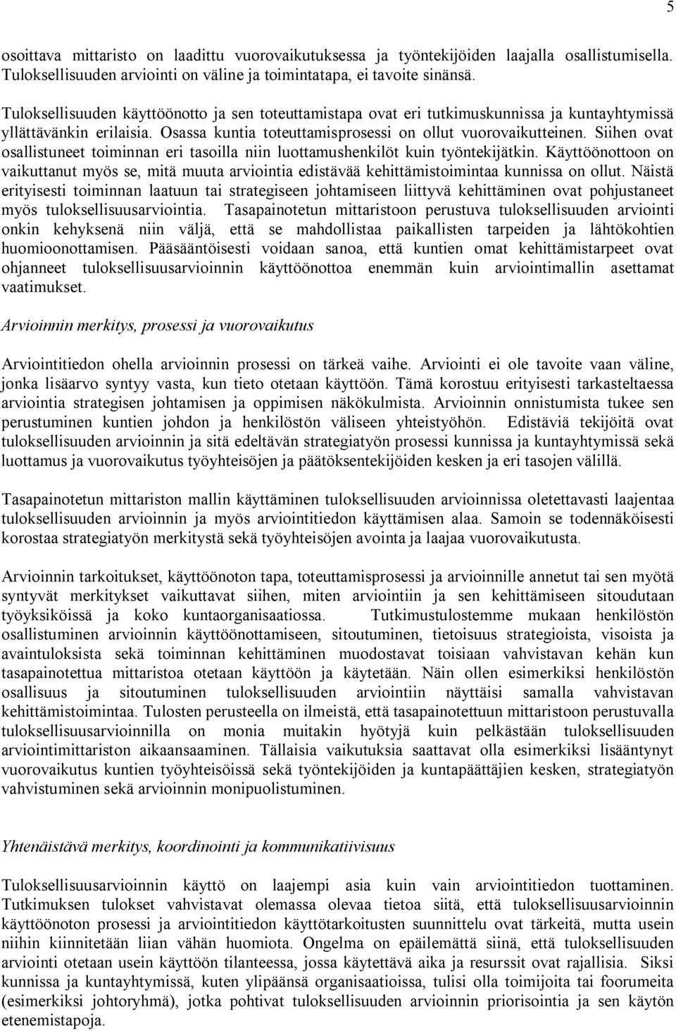 Siihen ovat osallistuneet toiminnan eri tasoilla niin luottamushenkilöt kuin työntekijätkin.