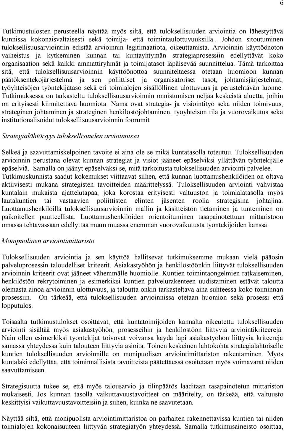 Arvioinnin käyttöönoton vaiheistus ja kytkeminen kunnan tai kuntayhtymän strategiaprosessiin edellyttävät koko organisaation sekä kaikki ammattiryhmät ja toimijatasot läpäisevää suunnittelua.