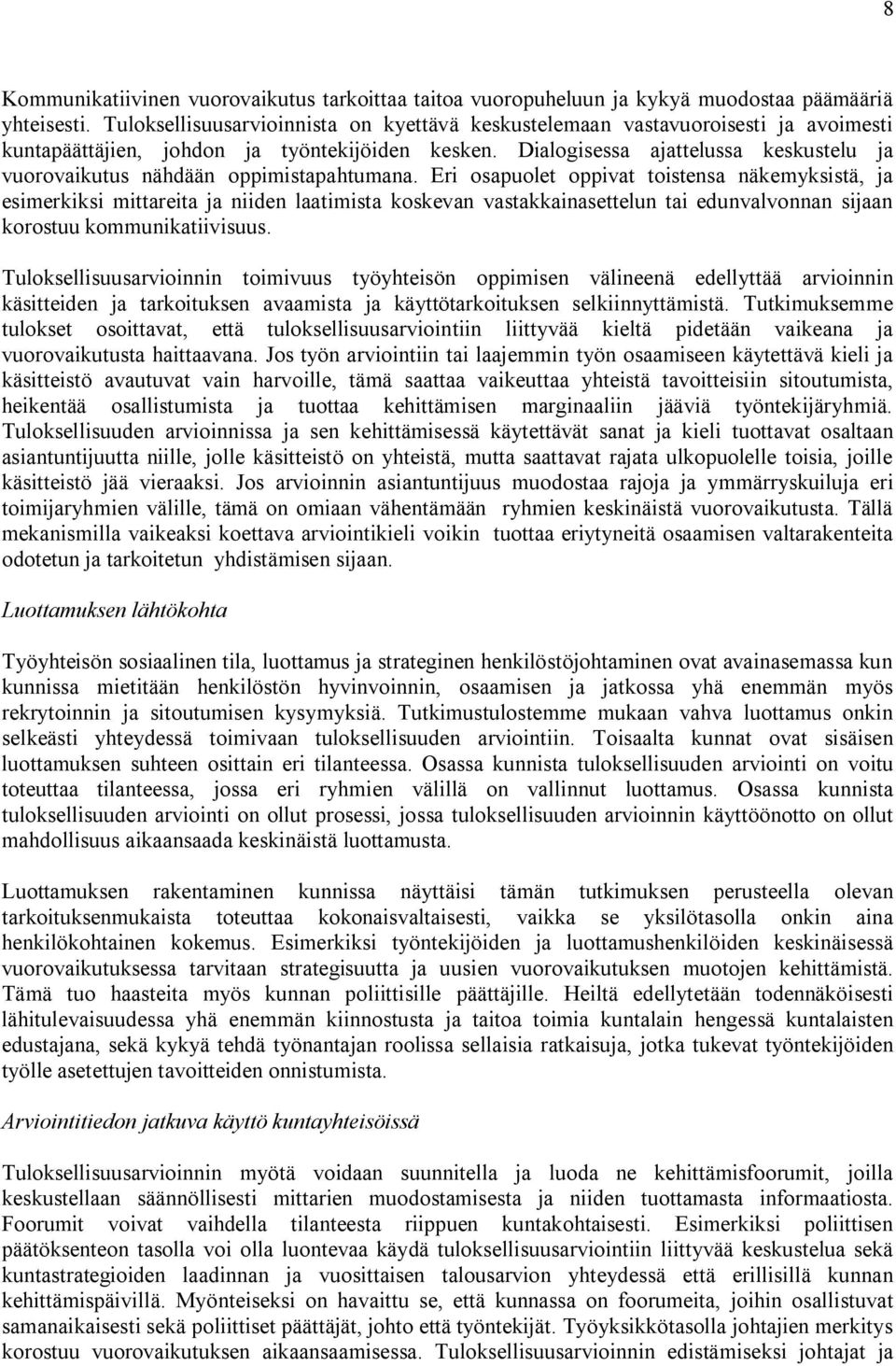 Dialogisessa ajattelussa keskustelu ja vuorovaikutus nähdään oppimistapahtumana.