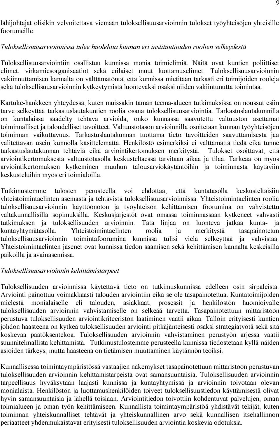 Näitä ovat kuntien poliittiset elimet, virkamiesorganisaatiot sekä erilaiset muut luottamuselimet.