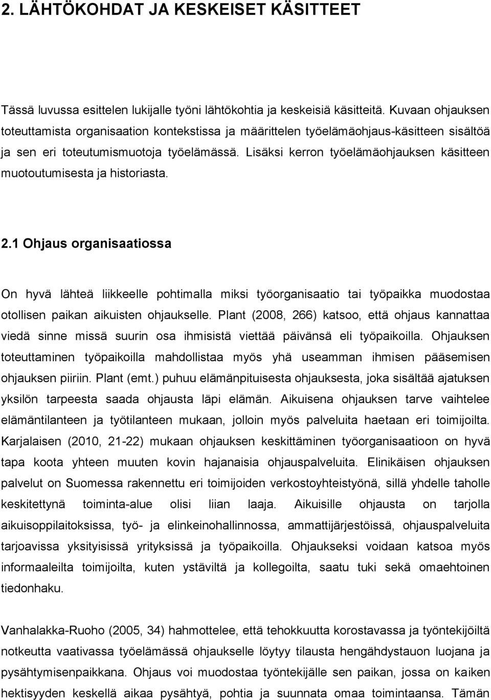 Lisäksi kerron työelämäohjauksen käsitteen muotoutumisesta ja historiasta. 2.