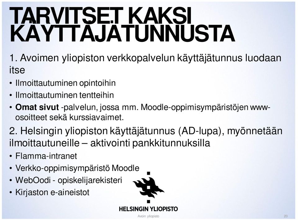 tentteihin Omat sivut -palvelun, jossa mm. Moodle-oppimisympäristöjen wwwosoitteet sekä kurssiavaimet. 2.