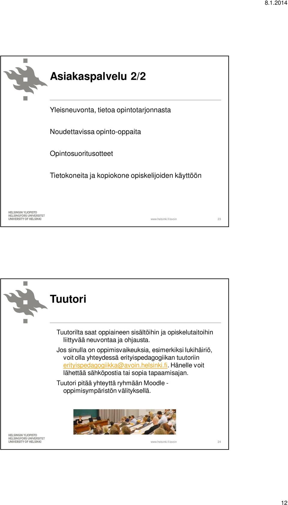 Jos sinulla on oppimisvaikeuksia, esimerkiksi lukihäiriö, voit olla yhteydessä erityispedagogiikan tuutoriin erityispedagogiikka@avoin.