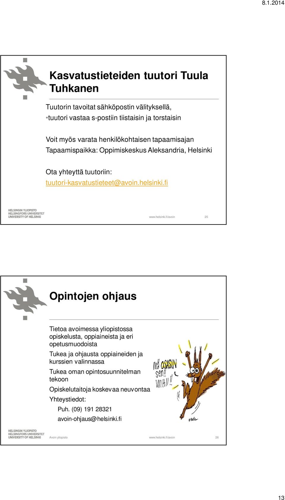 fi 25 Opintojen ohjaus Tietoa avoimessa yliopistossa opiskelusta, oppiaineista ja eri opetusmuodoista Tukea ja ohjausta oppiaineiden ja kurssien