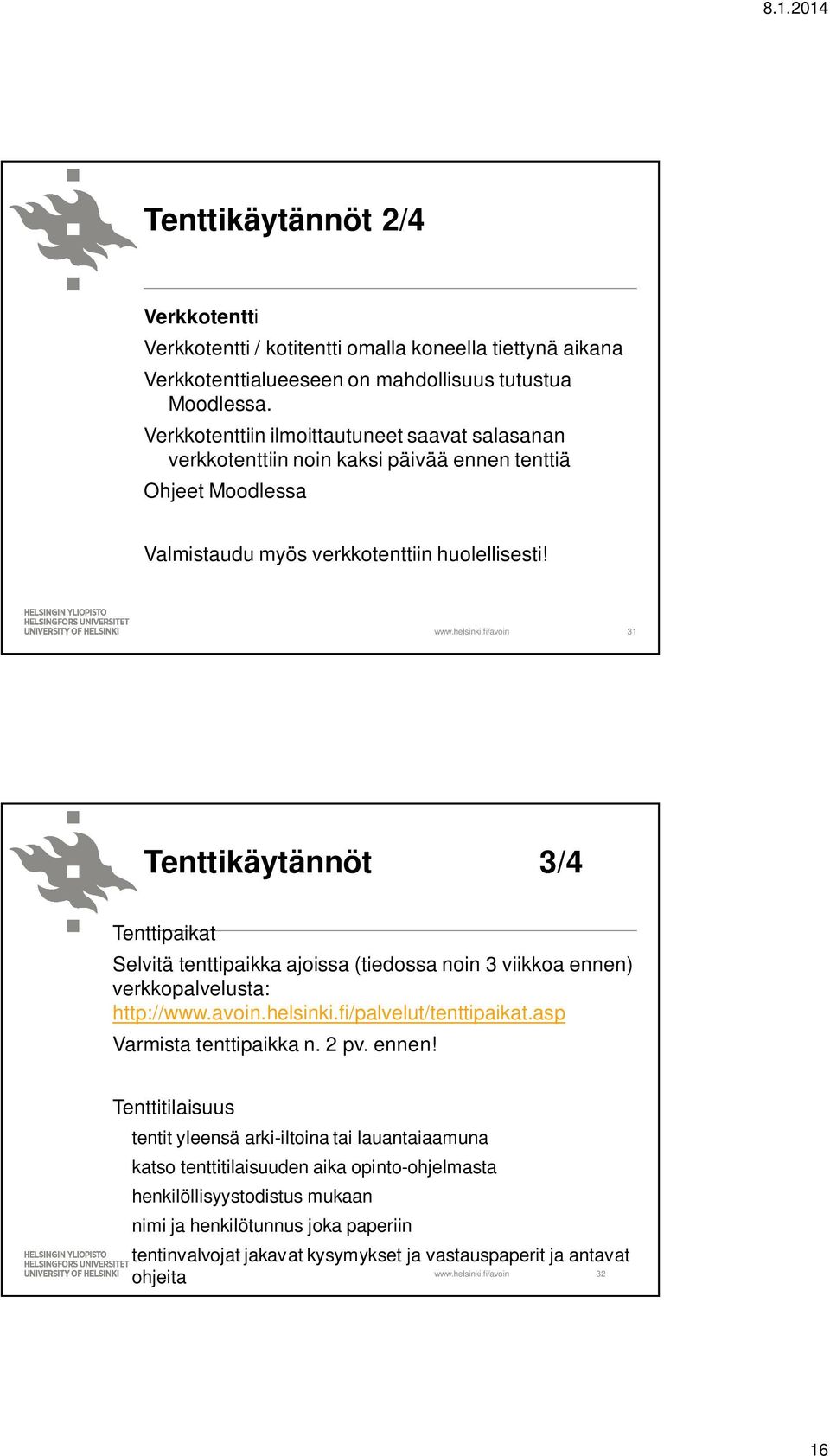 31 Tenttikäytännöt 3/4 Tenttipaikat Selvitä tenttipaikka ajoissa (tiedossa noin 3 viikkoa ennen) verkkopalvelusta: http://www.avoin.helsinki.fi/palvelut/tenttipaikat.