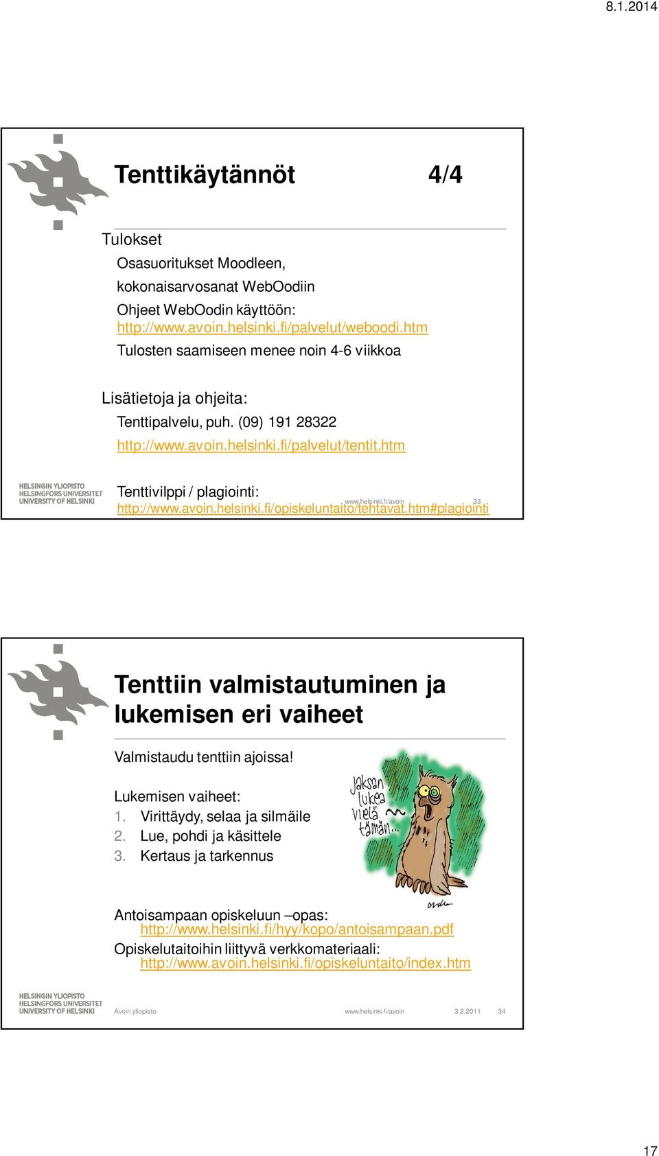 avoin.helsinki.fi/opiskeluntaito/tehtavat.htm#plagiointi Tenttiin valmistautuminen ja lukemisen eri vaiheet Valmistaudu tenttiin ajoissa! Lukemisen vaiheet: 1. Virittäydy, selaa ja silmäile 2.