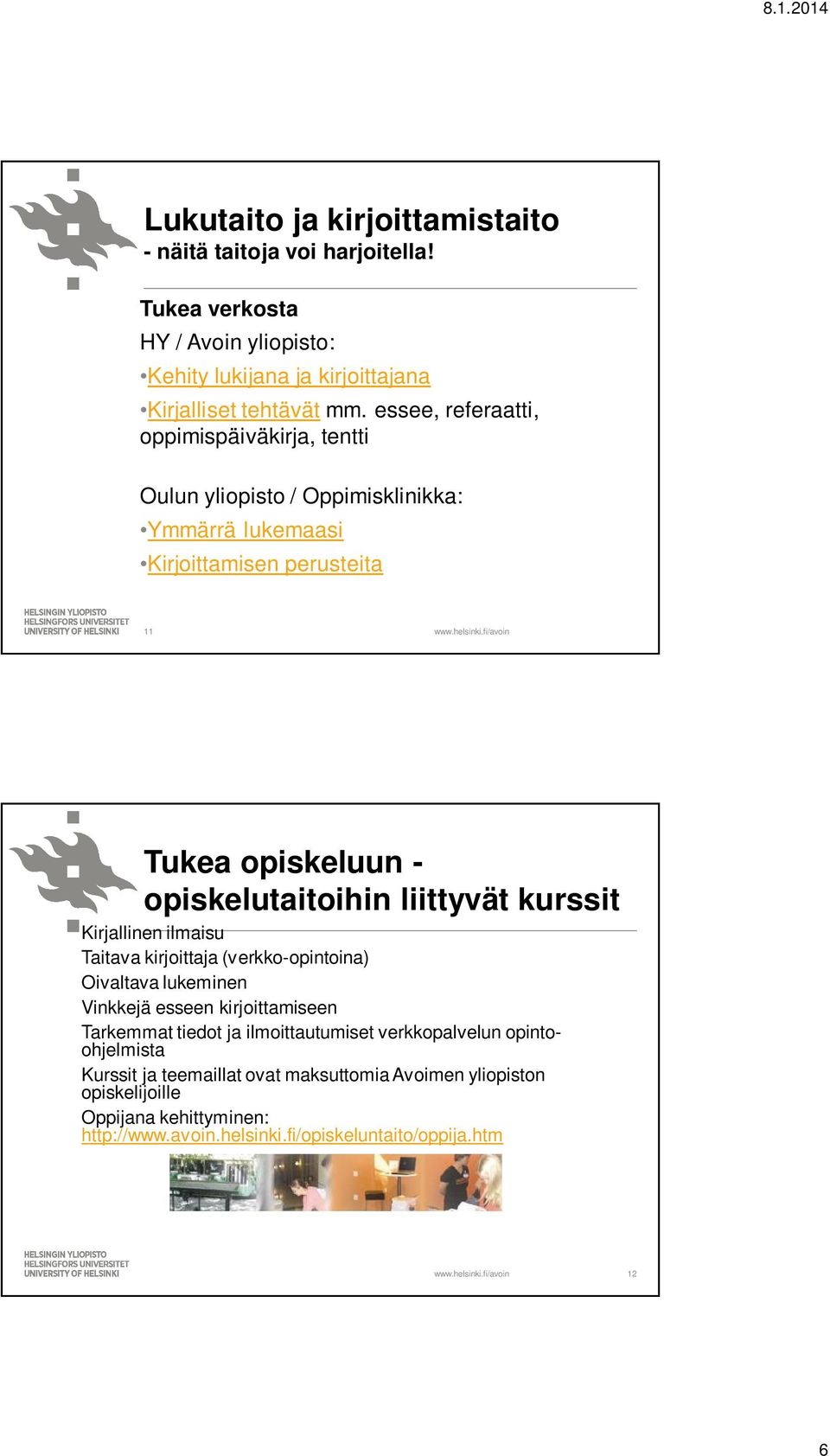 liittyvät kurssit Kirjallinen ilmaisu Taitava kirjoittaja (verkko-opintoina) Oivaltava lukeminen Vinkkejä esseen kirjoittamiseen Tarkemmat tiedot ja ilmoittautumiset