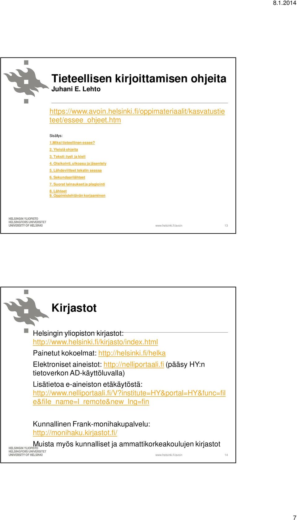 Oppimistehtävän korjaaminen 13 Kirjastot Helsingin yliopiston kirjastot: http://www.helsinki.fi/kirjasto/index.html Painetut kokoelmat: http://helsinki.