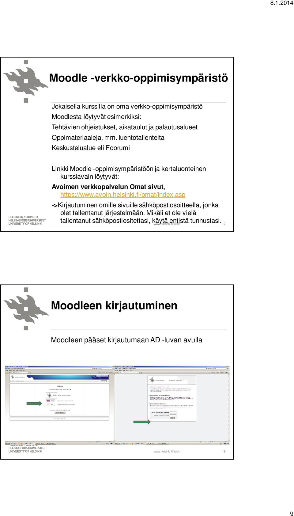 luentotallenteita Keskustelualue eli Foorumi Linkki Moodle -oppimisympäristöön ja kertaluonteinen kurssiavain löytyvät: Avoimen verkkopalvelun Omat sivut,