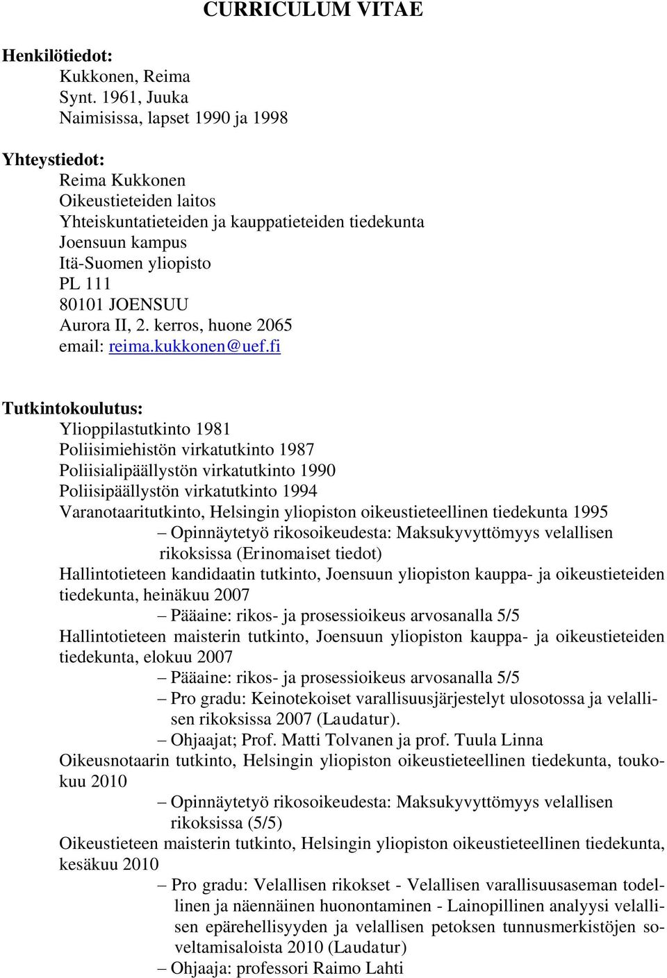 yliopisto PL 111 80101 JOENSUU Aurora II, 2. kerros, huone 2065 email: reima.kukkonen@uef.