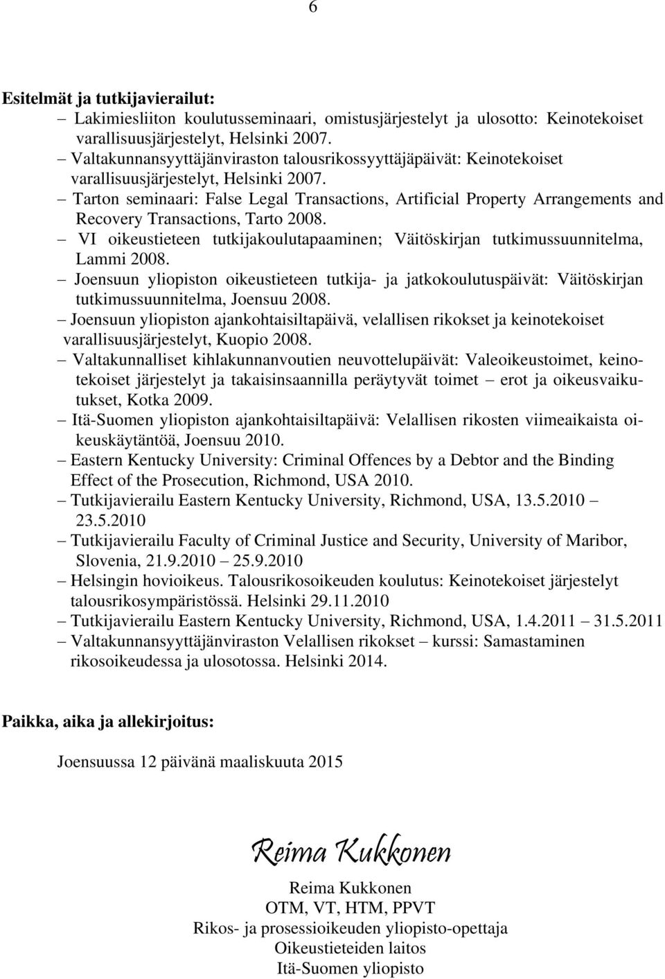 Tarton seminaari: False Legal Transactions, Artificial Property Arrangements and Recovery Transactions, Tarto 2008.