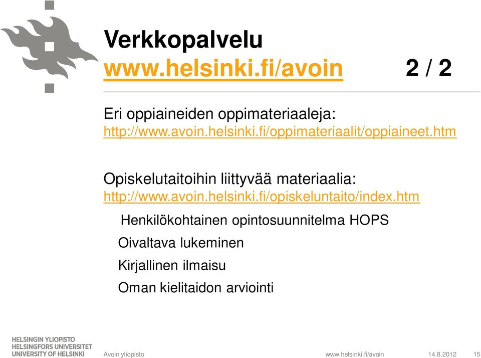 htm Opiskelutaitoihin liittyvää materiaalia: http://www.avoin.helsinki.