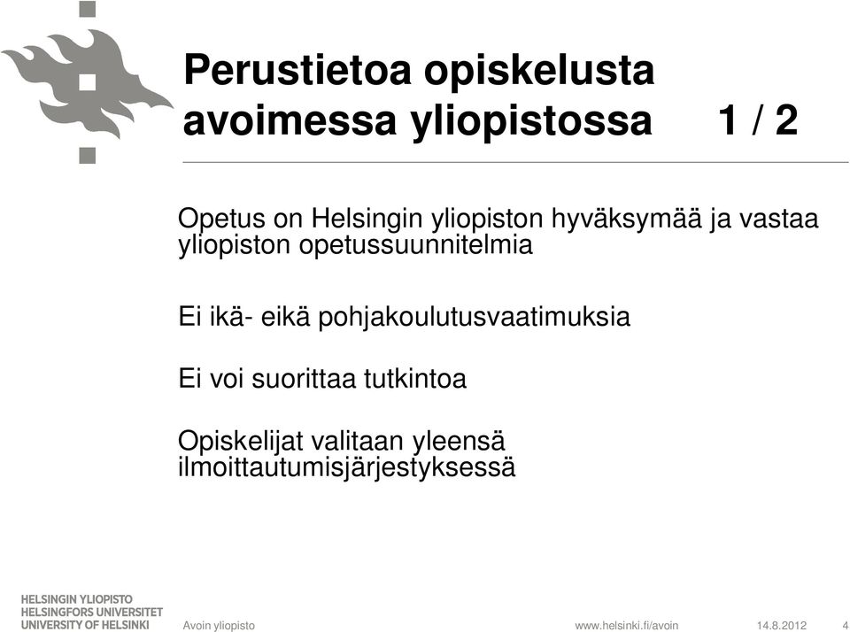 opetussuunnitelmia Ei ikä- eikä pohjakoulutusvaatimuksia Ei voi