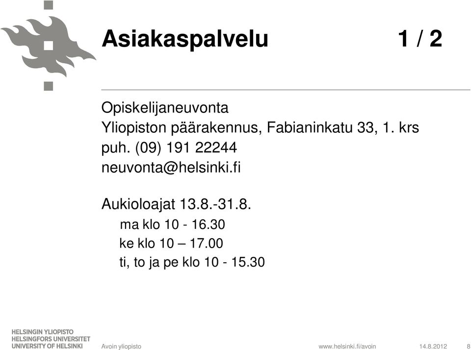 (09) 191 22244 neuvonta@helsinki.fi Aukioloajat 13.8.