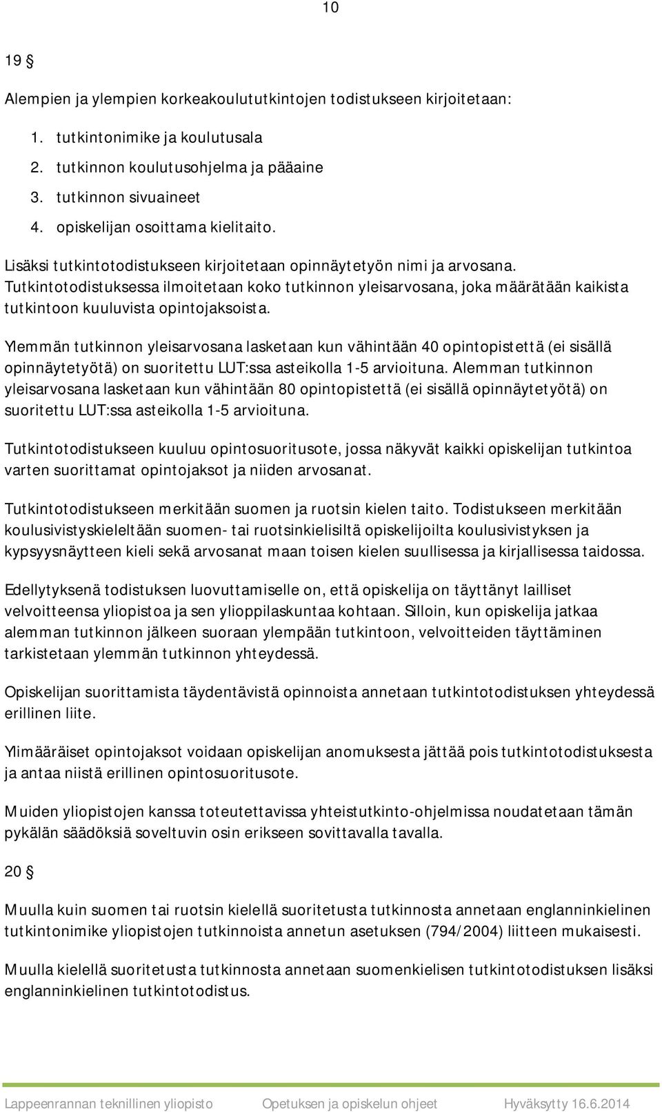 Tutkintotodistuksessa ilmoitetaan koko tutkinnon yleisarvosana, joka määrätään kaikista tutkintoon kuuluvista opintojaksoista.