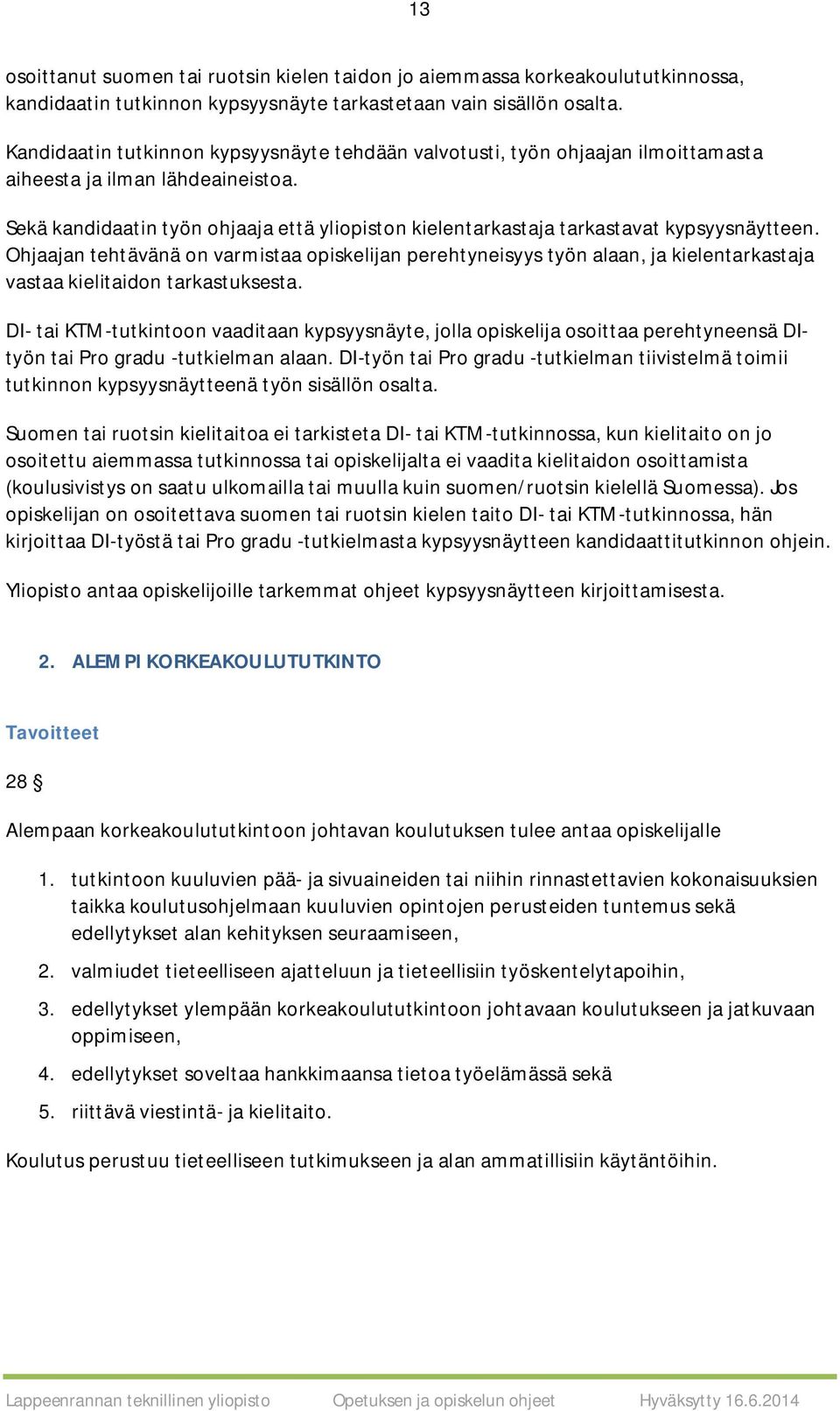 Sekä kandidaatin työn ohjaaja että yliopiston kielentarkastaja tarkastavat kypsyysnäytteen.