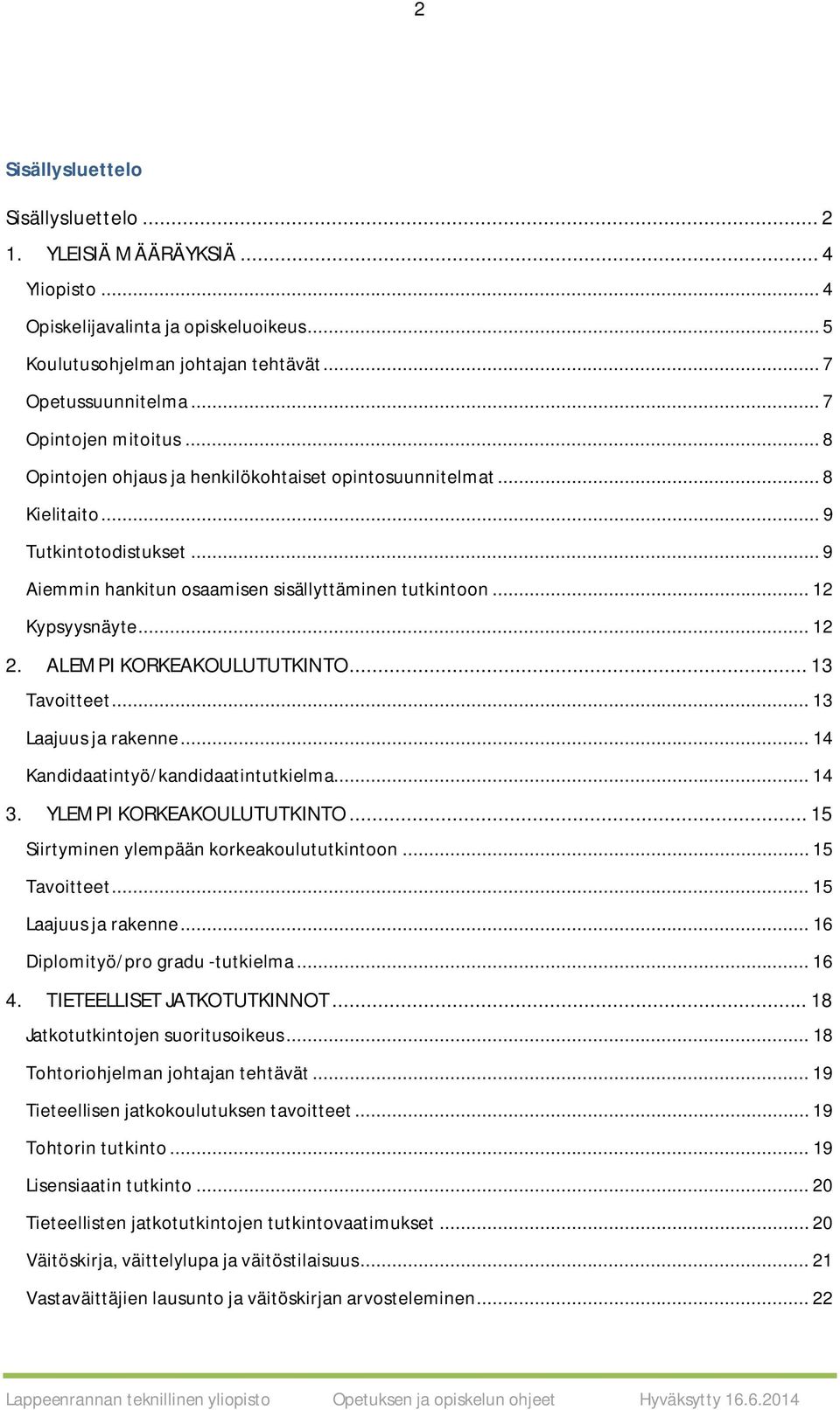 .. 12 Kypsyysnäyte... 12 2. ALEMPI KORKEAKOULUTUTKINTO... 13 Tavoitteet... 13 Laajuus ja rakenne... 14 Kandidaatintyö/kandidaatintutkielma... 14 3. YLEMPI KORKEAKOULUTUTKINTO.