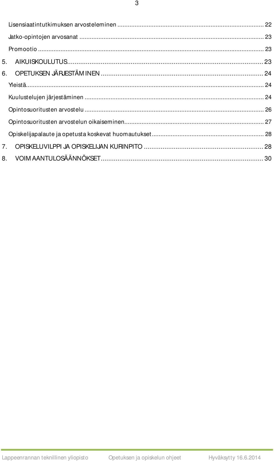 .. 24 Opintosuoritusten arvostelu... 26 Opintosuoritusten arvostelun oikaiseminen.