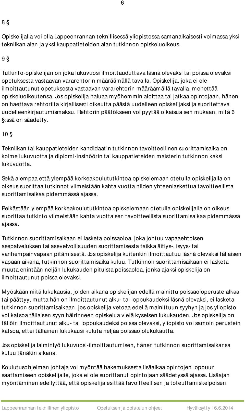 Opiskelija, joka ei ole ilmoittautunut opetuksesta vastaavan vararehtorin määräämällä tavalla, menettää opiskeluoikeutensa.