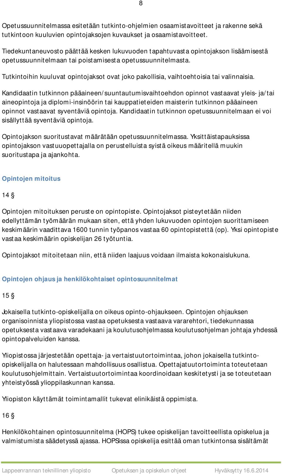 Tutkintoihin kuuluvat opintojaksot ovat joko pakollisia, vaihtoehtoisia tai valinnaisia.