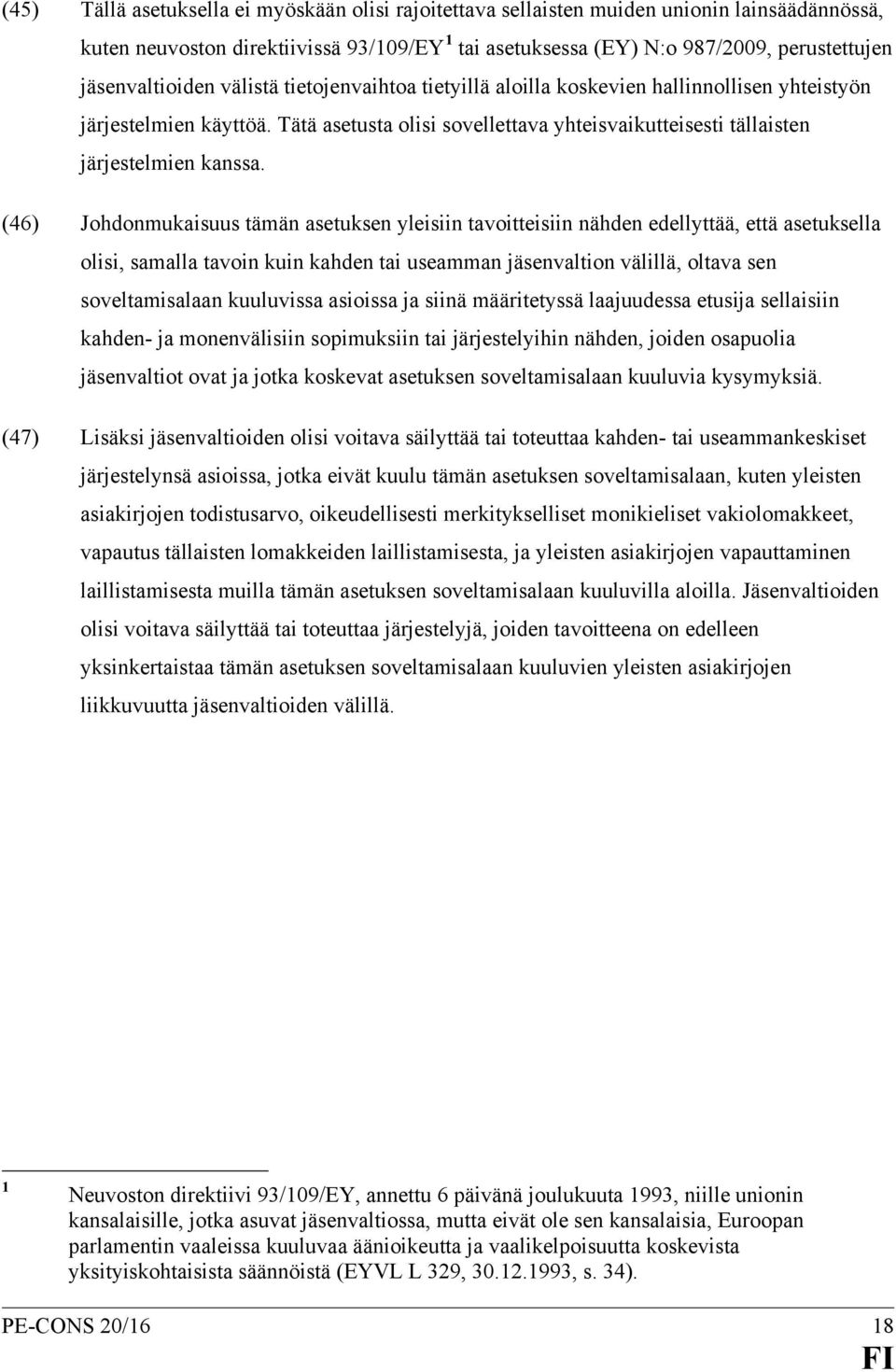 Tätä asetusta olisi sovellettava yhteisvaikutteisesti tällaisten järjestelmien kanssa.