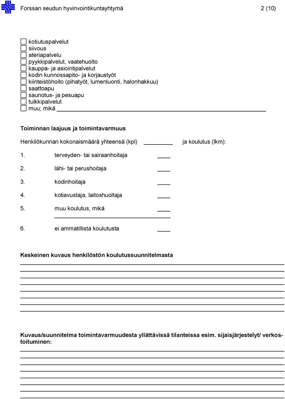 yhteensä (kpl) ja koulutus (lkm): 1. terveyden- tai sairaanhoitaja 2. lähi- tai perushoitaja 3. kodinhoitaja 4. kotiavustaja, laitoshuoltaja 5. muu koulutus, mikä 6.