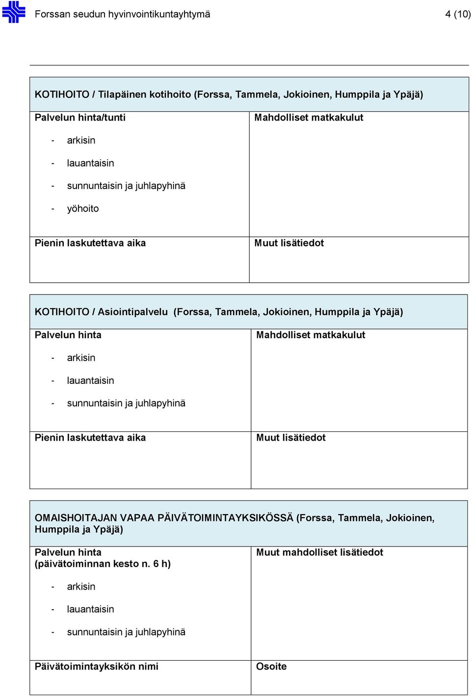 Mahdolliset matkakulut - arkisin - lauantaisin - sunnuntaisin ja juhlapyhinä Pienin laskutettava aika Muut lisätiedot OMAISHOITAJAN VAPAA PÄIVÄTOIMINTAYKSIKÖSSÄ (Forssa, Tammela,