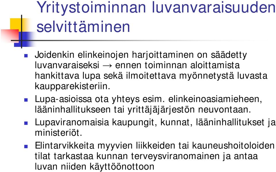 elinkeinoasiamieheen, lääninhallitukseen tai yrittäjäjärjestön neuvontaan.