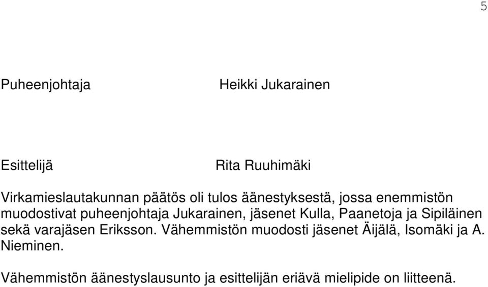 Paanetoja ja Sipiläinen sekä varajäsen Eriksson.
