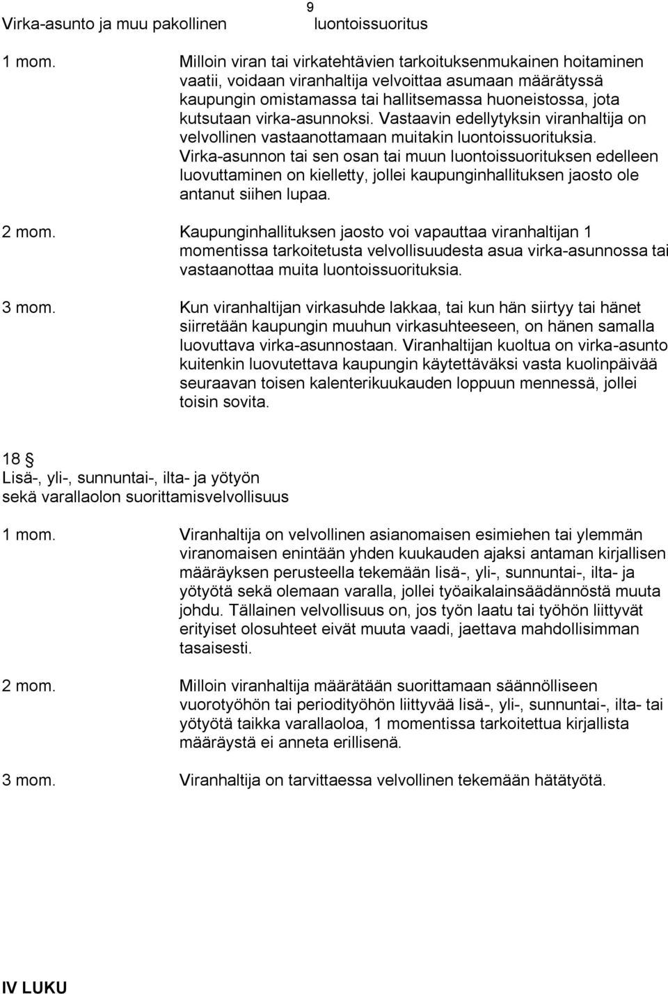 virka-asunnoksi. Vastaavin edellytyksin viranhaltija on velvollinen vastaanottamaan muitakin luontoissuorituksia.