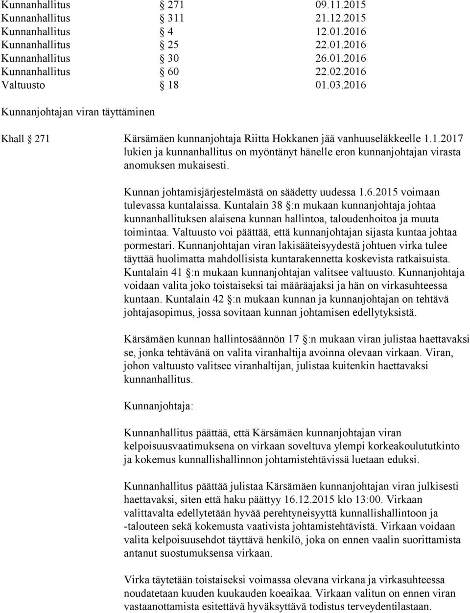 Kunnan johtamisjärjestelmästä on säädetty uudessa 1.6.2015 voimaan tulevassa kuntalaissa.