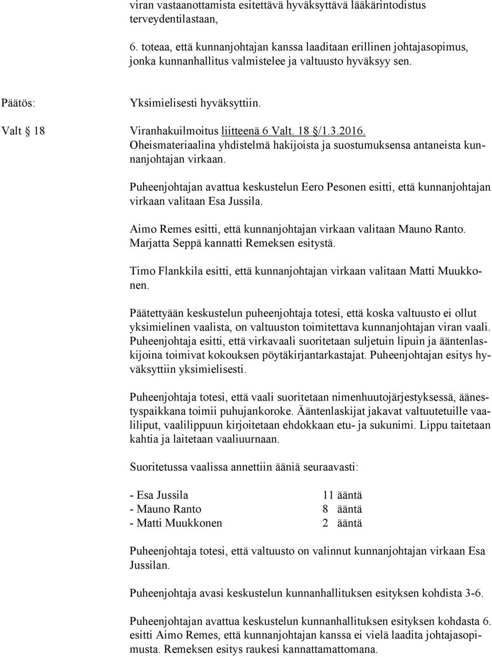 Valt 18 Viranhakuilmoitus liitteenä 6 Valt. 18 /1.3.2016. Oheismateriaalina yhdistelmä hakijoista ja suostumuksensa antaneista kunnan joh ta jan virkaan.