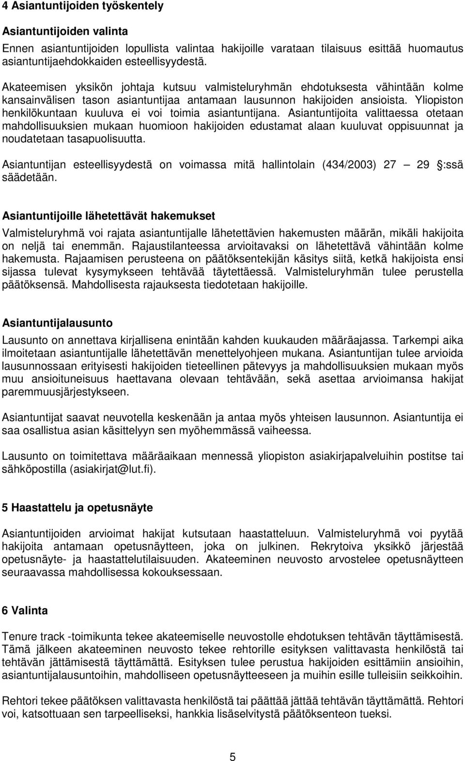 Yliopiston henkilökuntaan kuuluva ei voi toimia asiantuntina.