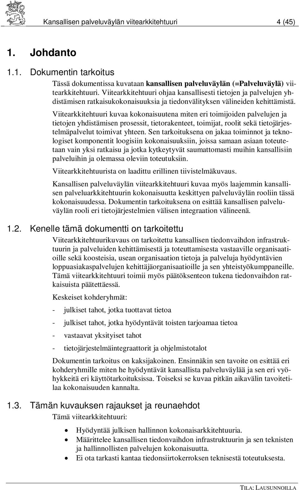 Viitearkkitehtuuri kuvaa kokonaisuutena miten eri toimijoiden palvelujen ja tietojen yhdistämisen prosessit, tietorakenteet, toimijat, roolit sekä tietojärjestelmäpalvelut toimivat yhteen.