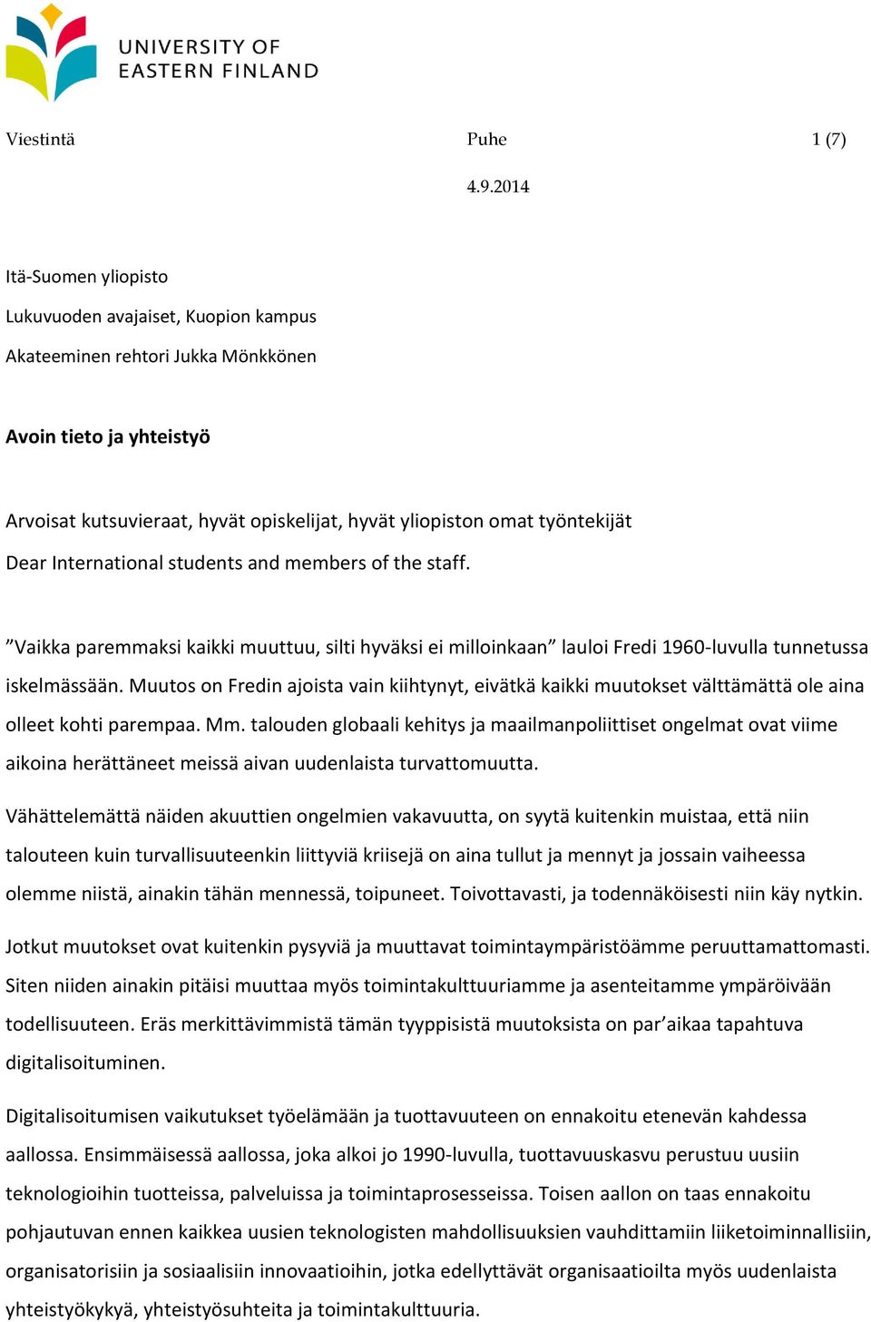 Muutos on Fredin ajoista vain kiihtynyt, eivätkä kaikki muutokset välttämättä ole aina olleet kohti parempaa. Mm.