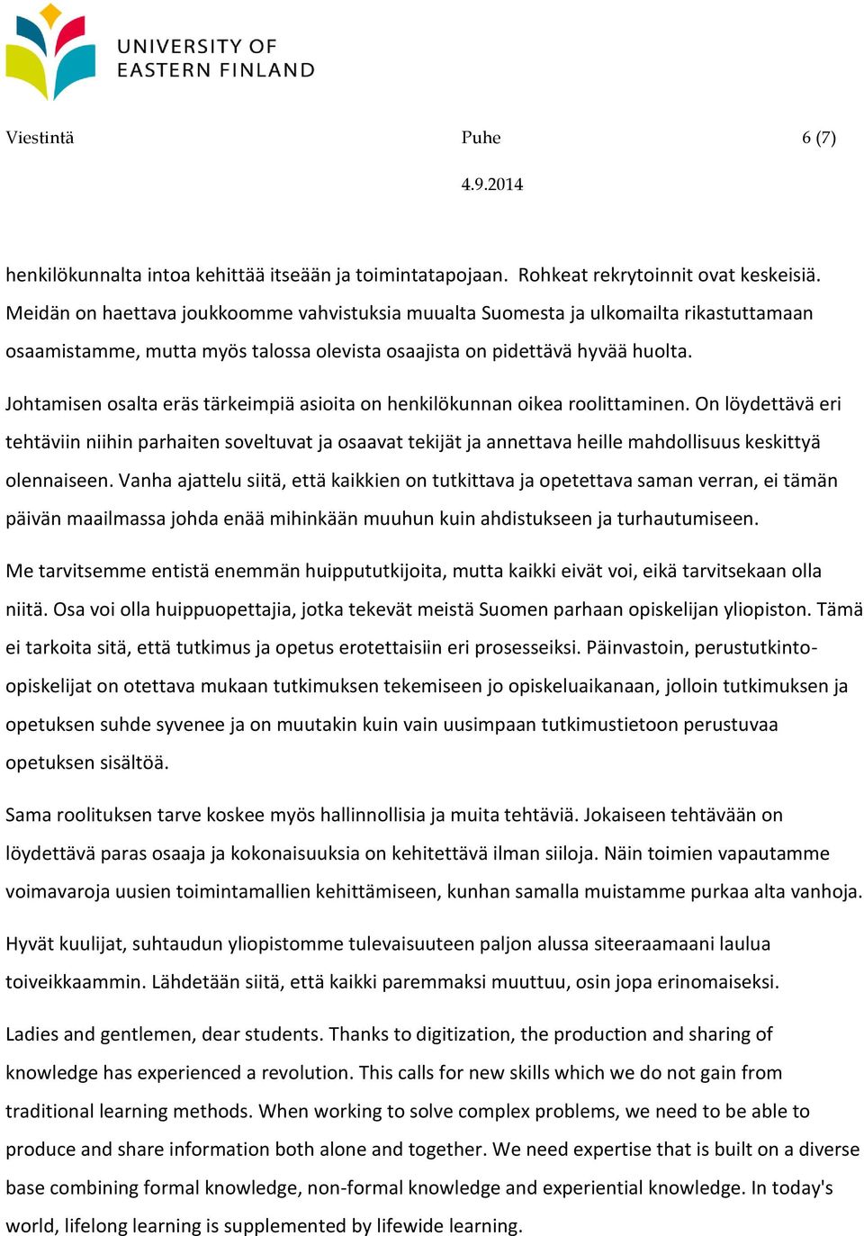 Johtamisen osalta eräs tärkeimpiä asioita on henkilökunnan oikea roolittaminen.