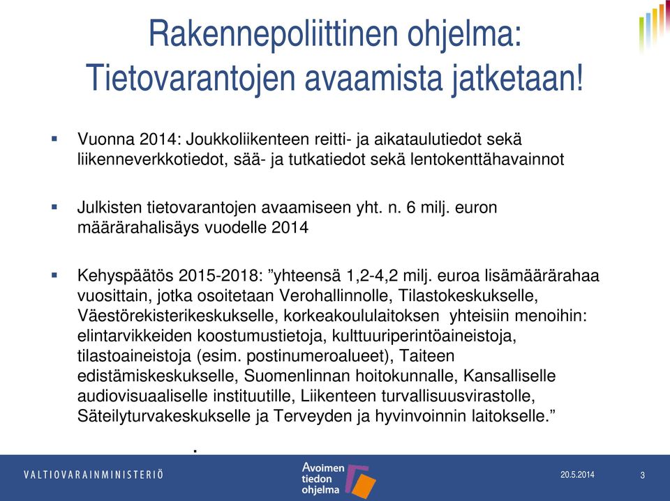 euron määrärahalisäys vuodelle 2014 Kehyspäätös 2015-2018: yhteensä 1,2-4,2 milj.