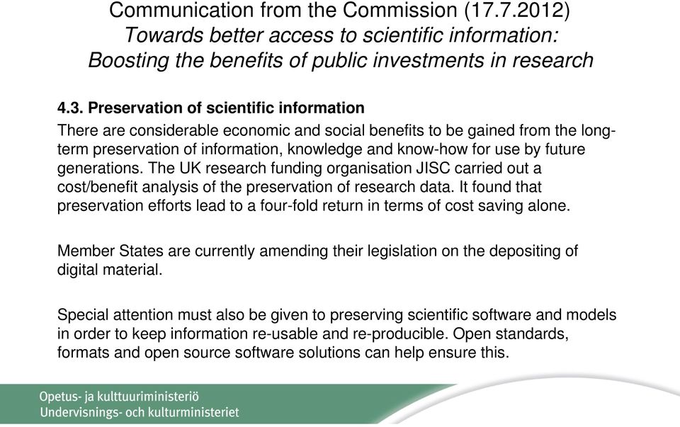 generations. The UK research funding organisation JISC carried out a cost/benefit analysis of the preservation of research data.