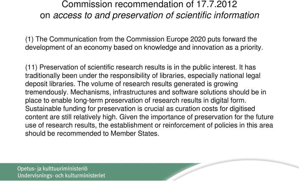 priority. (11) Preservation of scientific research results is in the public interest. It has traditionally been under the responsibility of libraries, especially national legal deposit libraries.