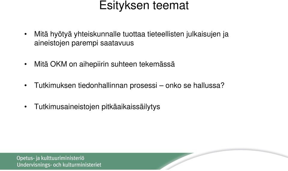 Mitä OKM on aihepiirin suhteen tekemässä Tutkimuksen