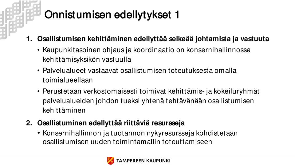 kehittämisyksikön vastuulla Palvelualueet vastaavat osallistumisen toteutuksesta omalla toimialueellaan Perustetaan verkostomaisesti toimivat