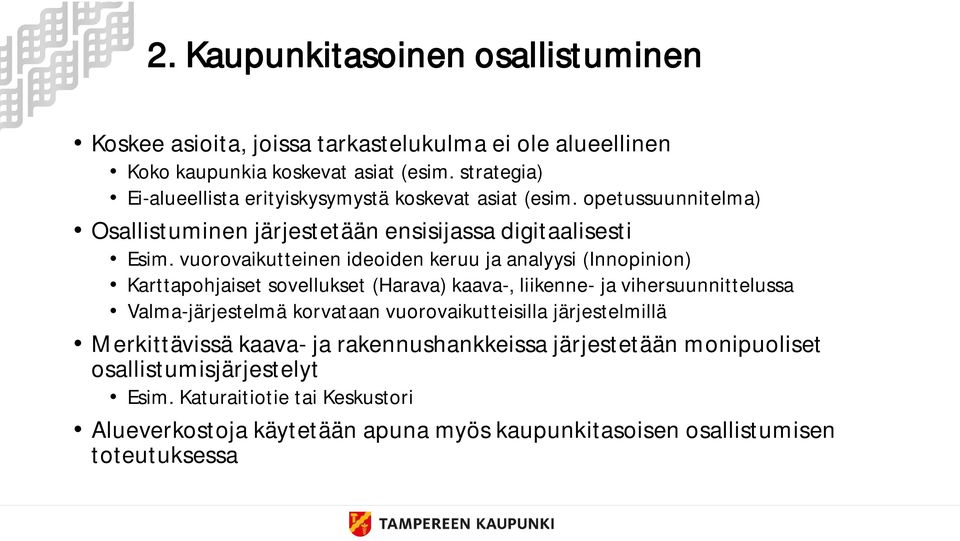 vuorovaikutteinen ideoiden keruu ja analyysi (Innopinion) Karttapohjaiset sovellukset (Harava) kaava-, liikenne- ja vihersuunnittelussa Valma-järjestelmä korvataan